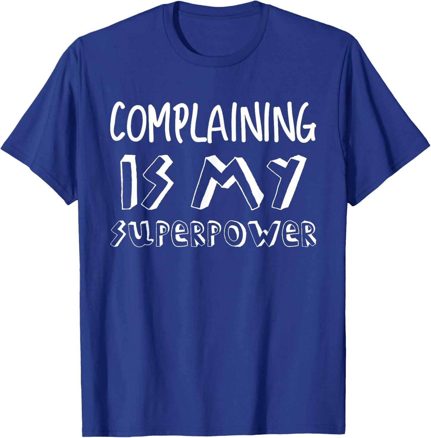 Complaining Complainer Complain Superpower Funny Gift T-Shirt - T-Shirt | Royal