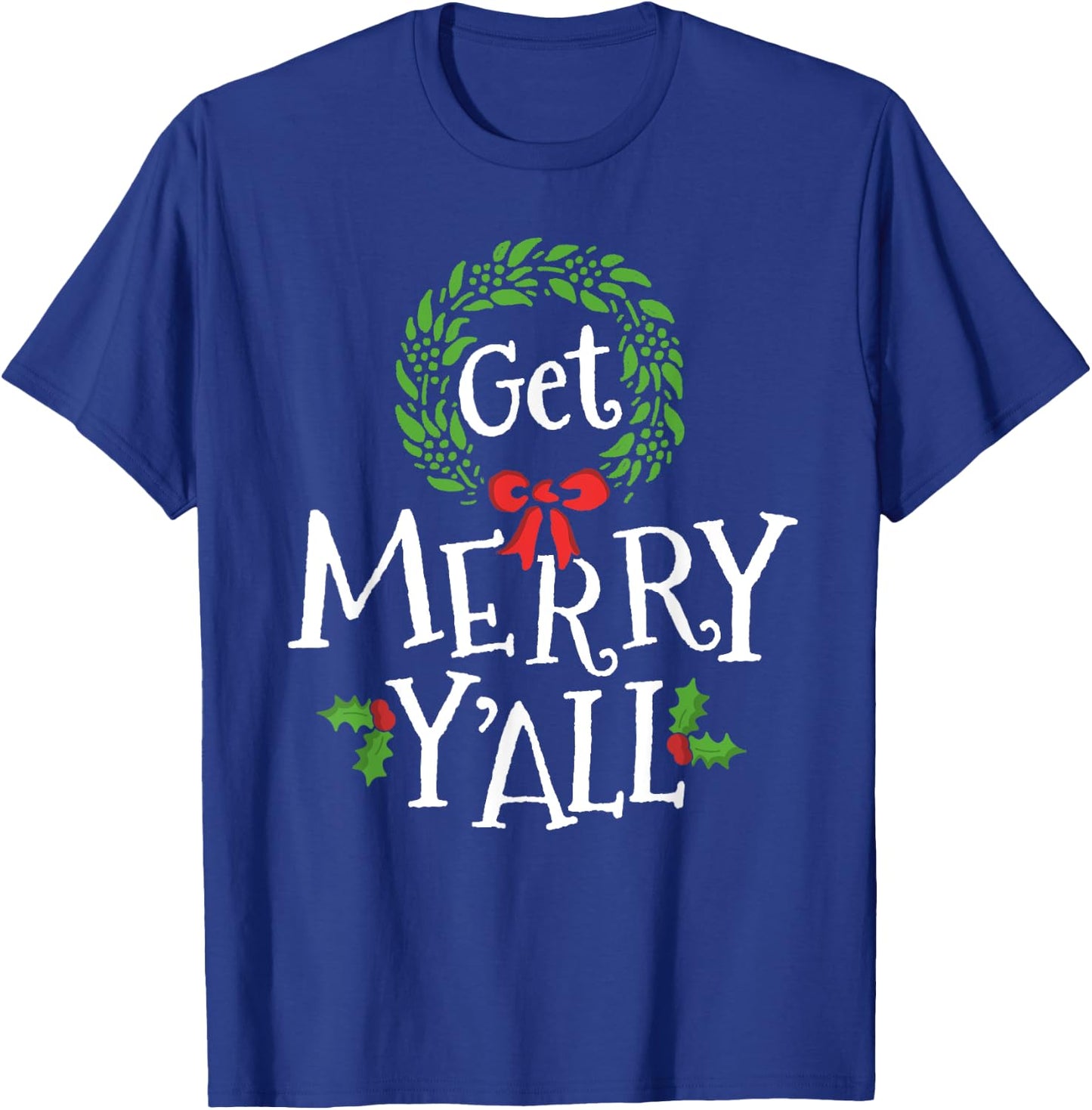 Get Merry Y'all Southern Slang Texas Xmas Family Christmas T-Shirt - T-Shirt | Royal