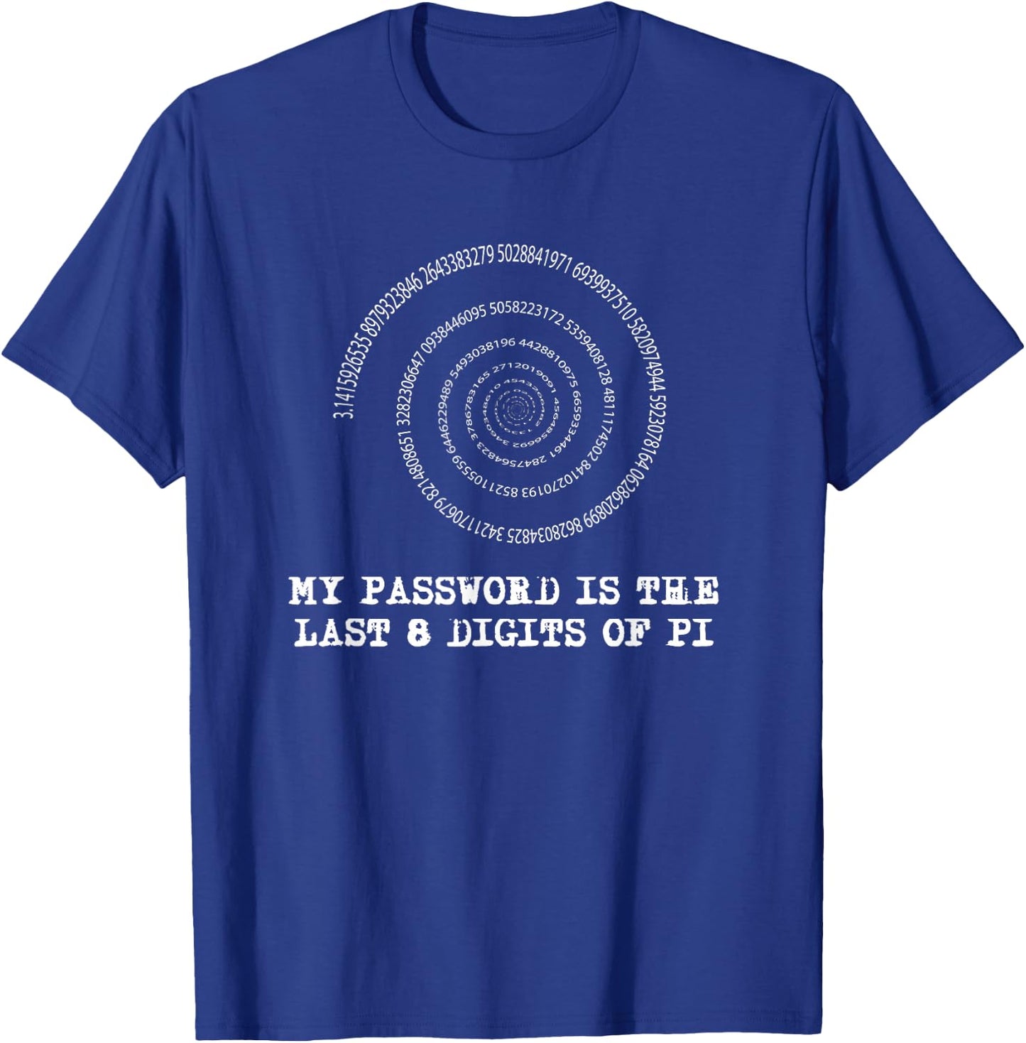 Pi Day T Shirt - My Password is the Last 8 Digits of Pi T-Shirt - T-Shirt | Royal