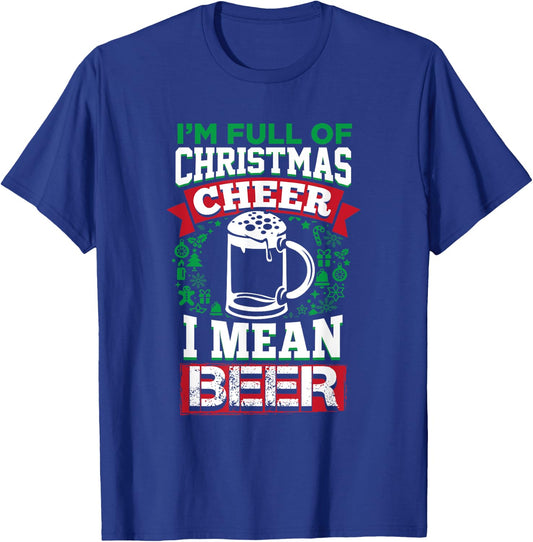 Full of Christmas Cheer I Mean Beer Shirt Xmas Drinking T-Shirt - T-Shirt | Royal