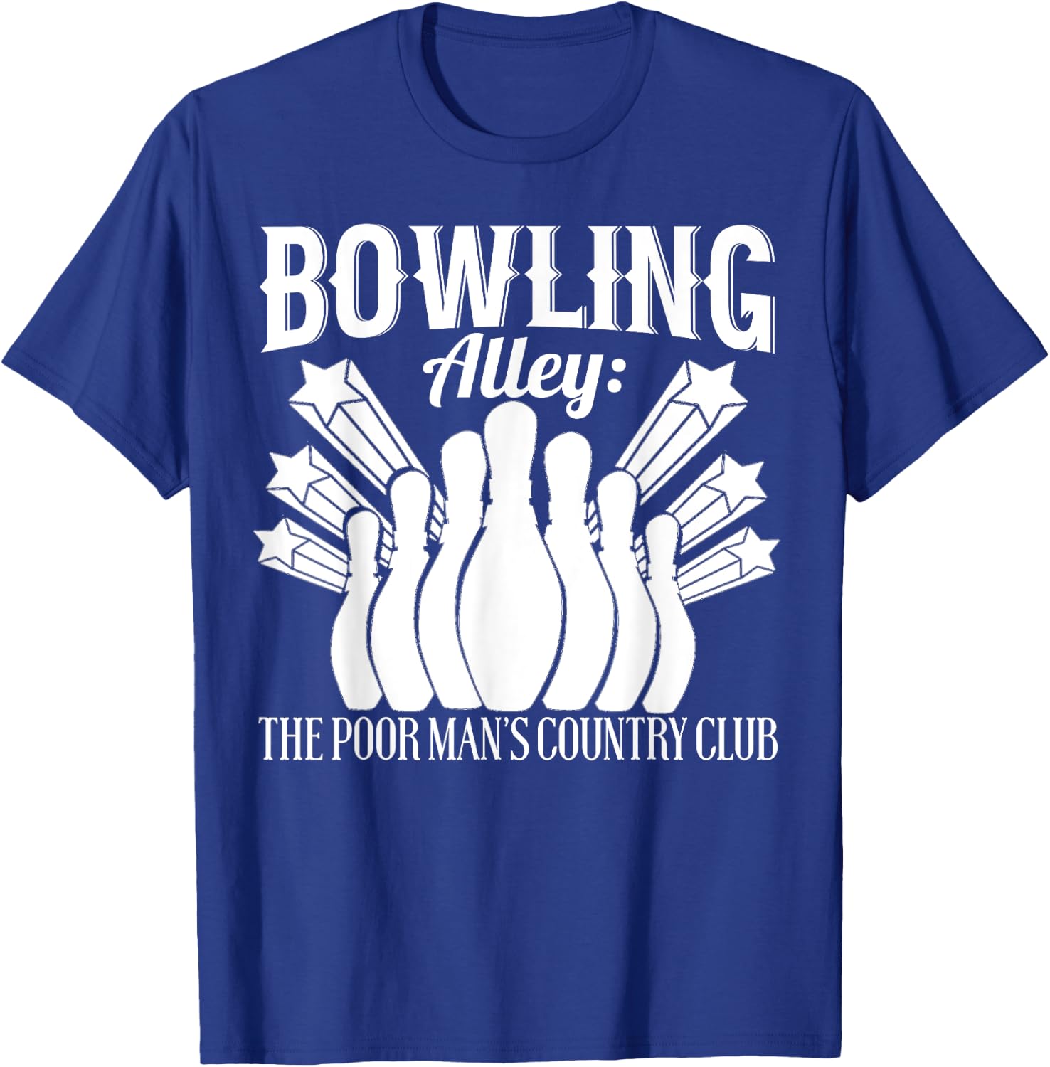 Bowler Funny - Bowling Alley The Poor Mans Country Club T-Shirt - T-Shirt | Royal