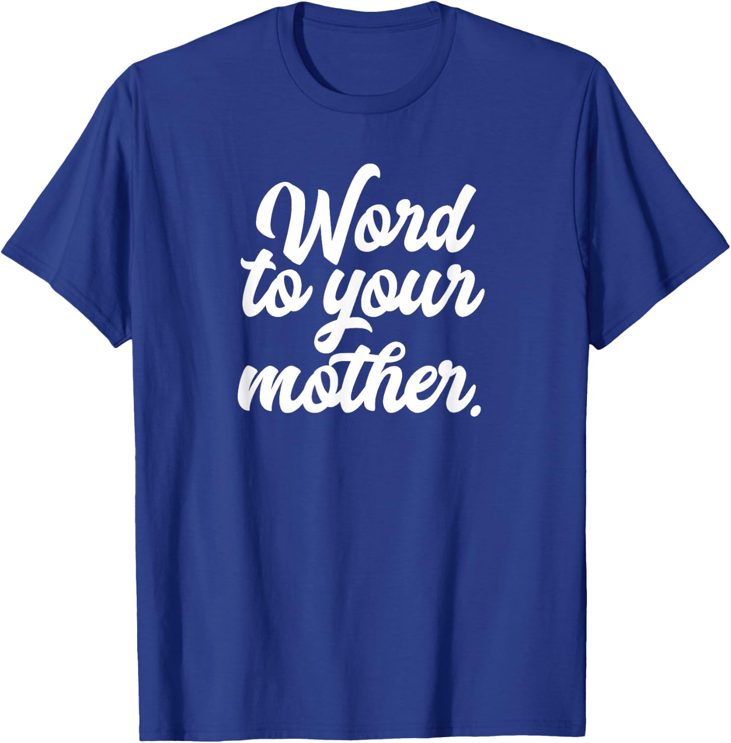 Word To Your Mother Shirt Funny T-Shirt - T-Shirt | Royal