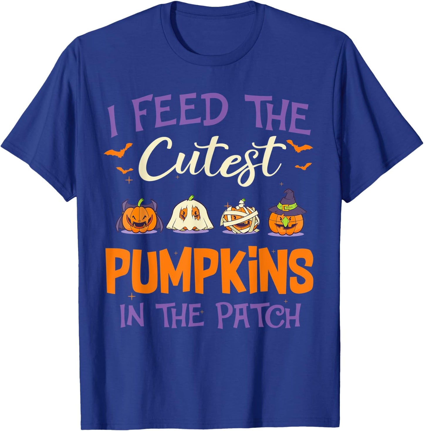Halloween I Feed The Cutest Pumpkins In The Patch T-Shirt - T-Shirt | Royal