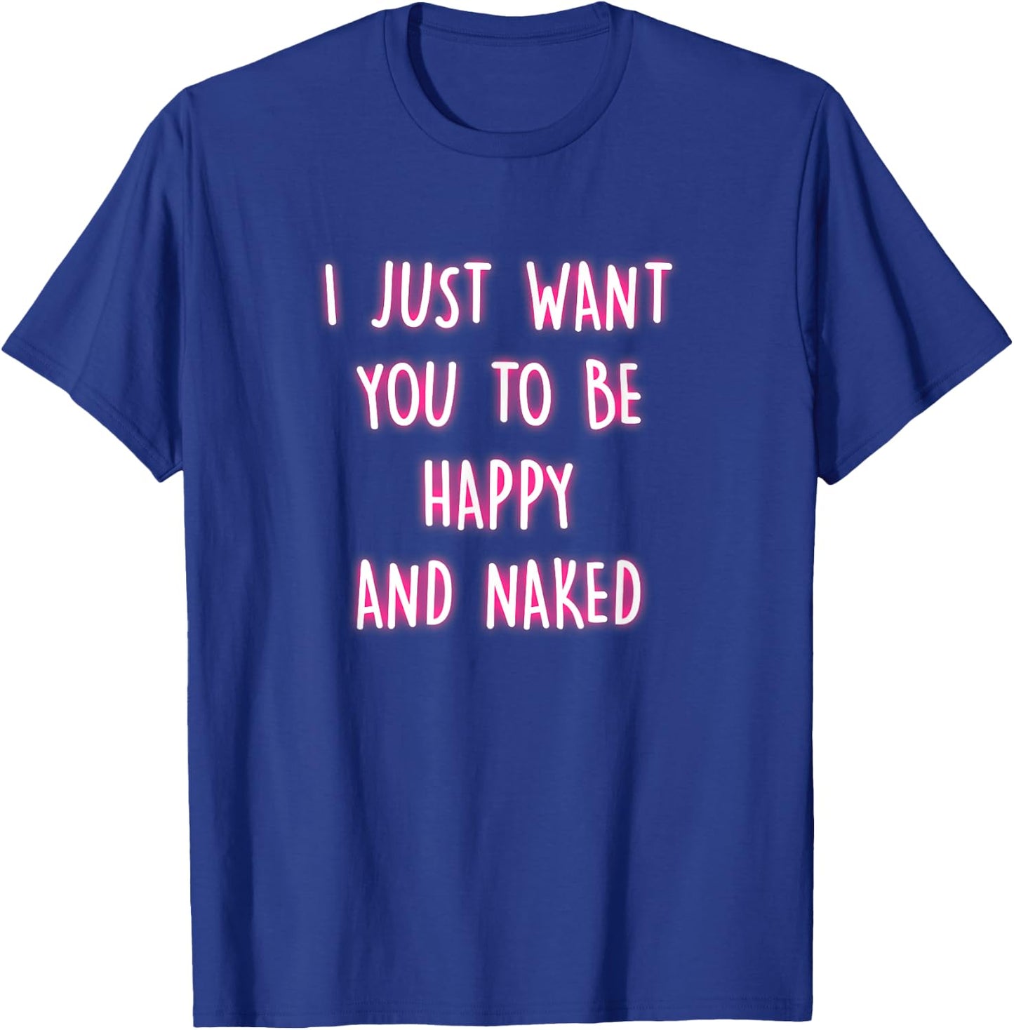 Happy And Naked Funny Saying Naughty Quotes Adult Humor Gift T-Shirt - T-Shirt | Royal