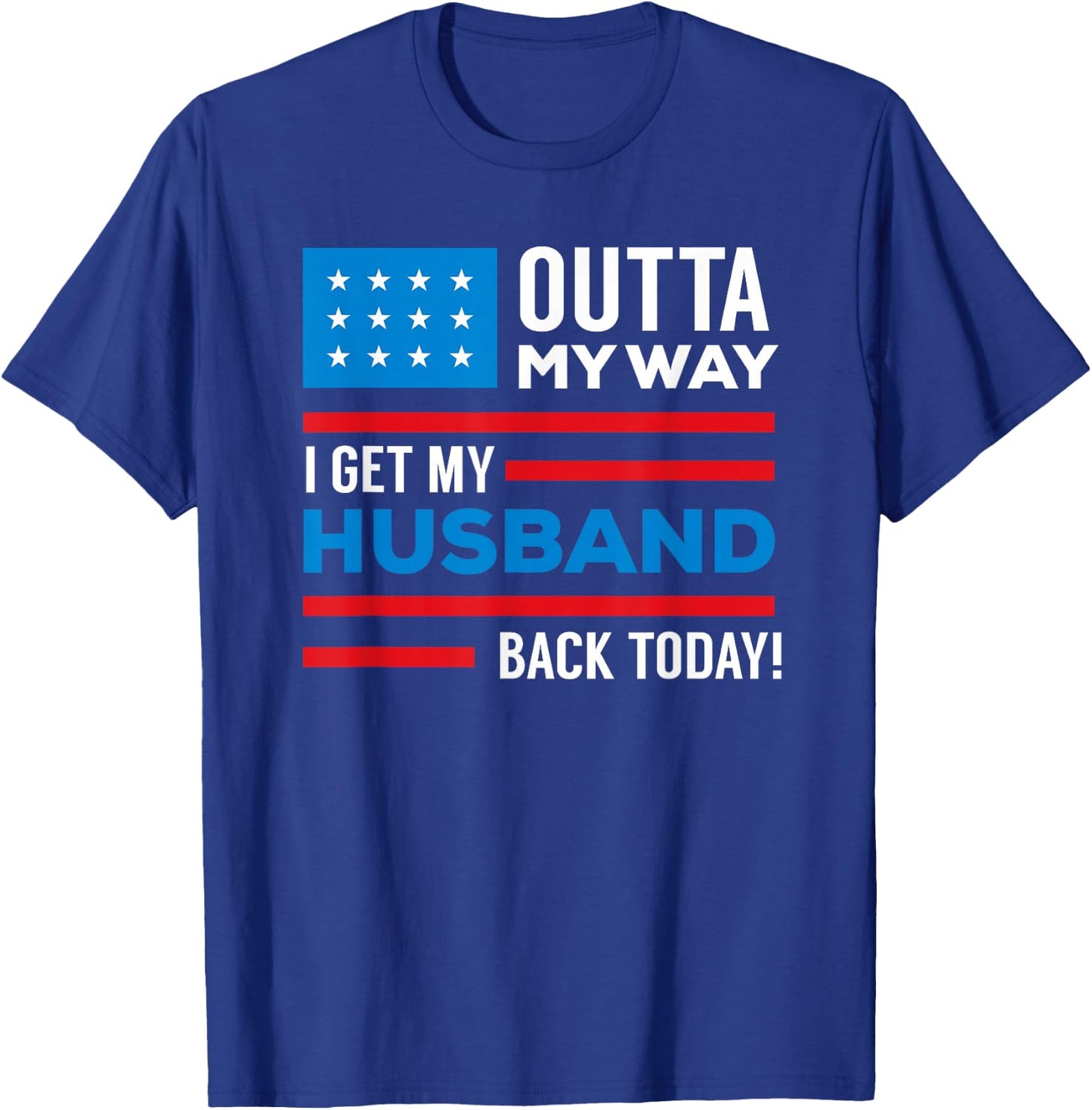 Outta My way I get my husband back today deployment T-Shirt - T-Shirt | Royal