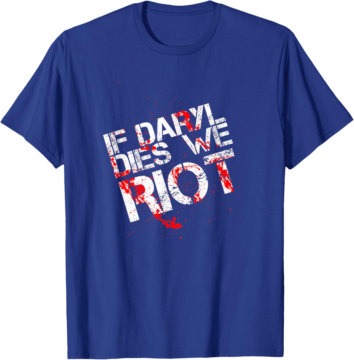 If Daryl Dies We Riot Funny Shirt T Shirt Dead T-Shirt - T-Shirt | Royal