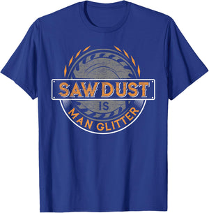 Sawdust is Man Glitter - Woodworkers & Carpenters T-Shirt - T-Shirt | Royal