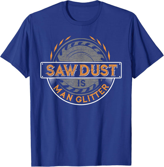 Sawdust is Man Glitter - Woodworkers & Carpenters T-Shirt - T-Shirt | Royal