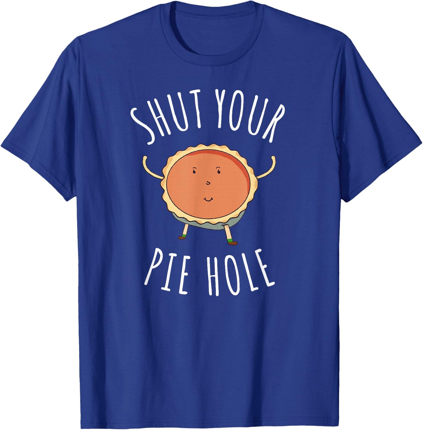 Shut Your Pie Hole T Shirt Funny Food Shirt Men Women Kids T-Shirt - T-Shirt | Royal