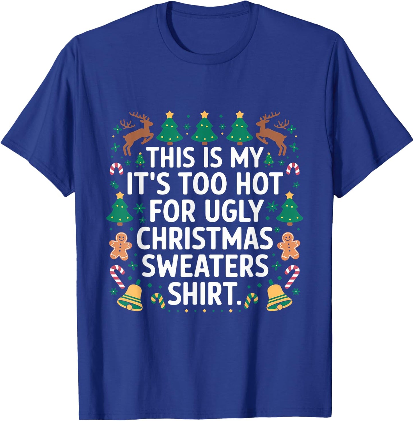This Is My Its Too Hot For Ugly Christmas Sweater Shirt XMas T-Shirt - T-Shirt | Royal