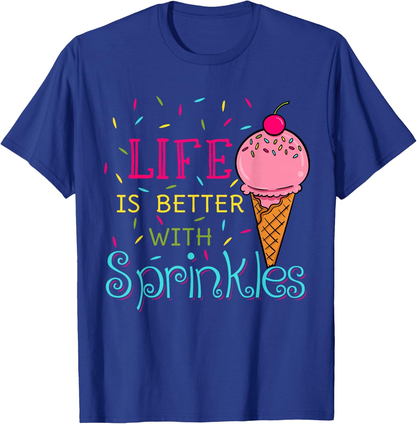 Life is Better with Sprinkles Sweet Ice Cream Lover T-Shirt - T-Shirt | Royal