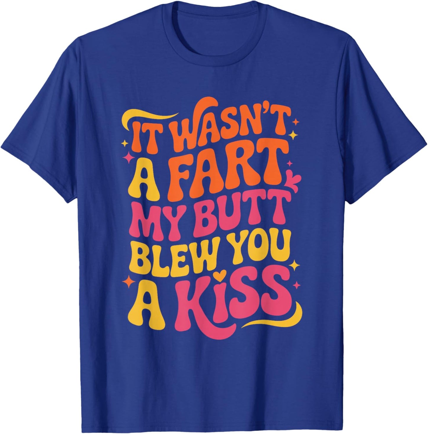 Funny Quote My Butt Blew You a Kiss T-Shirt - T-Shirt | Royal