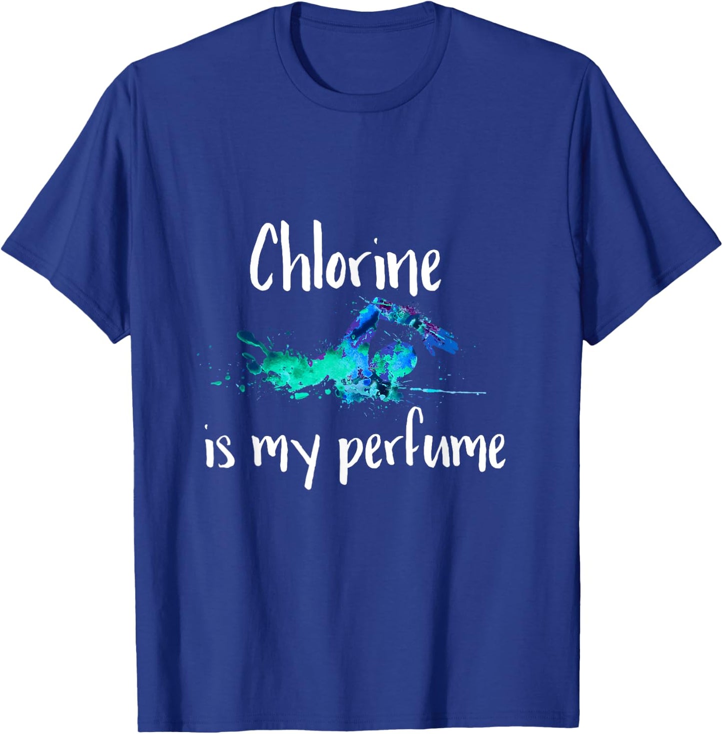 Chlorine is my Perfume Swim T Shirt, Funny Swimmer T-Shirt - T-Shirt | Royal