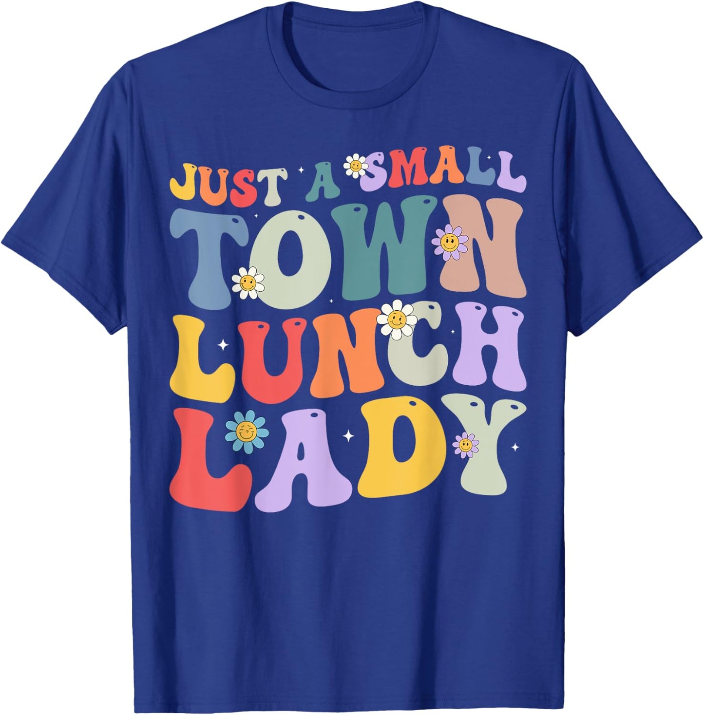 Just A Small Town Lunch Lady School Cafeteria Worker Women T-Shirt - T-Shirt | Royal