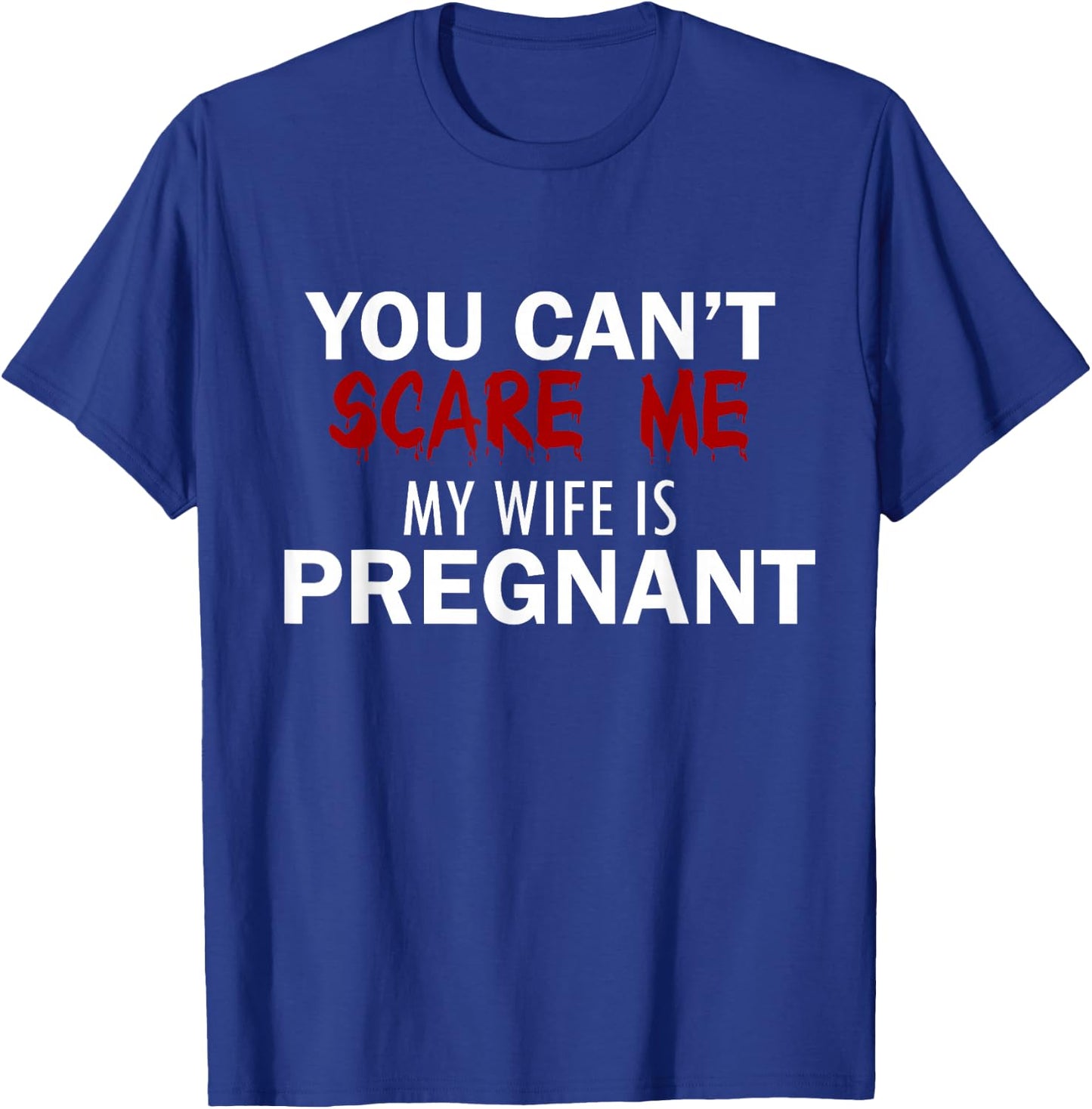 You can not scare me, my wife is pregnant T-Shirt - T-Shirt | Royal