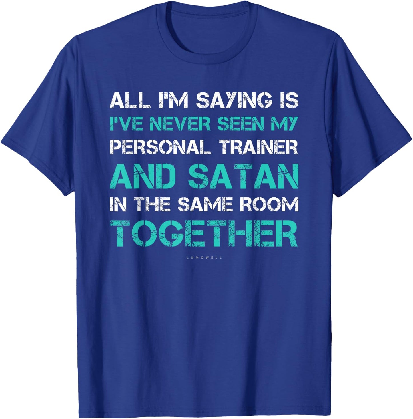 I've Never Seen Satan & My Trainer In Same Room. Funny Gym T-Shirt - T-Shirt | Royal