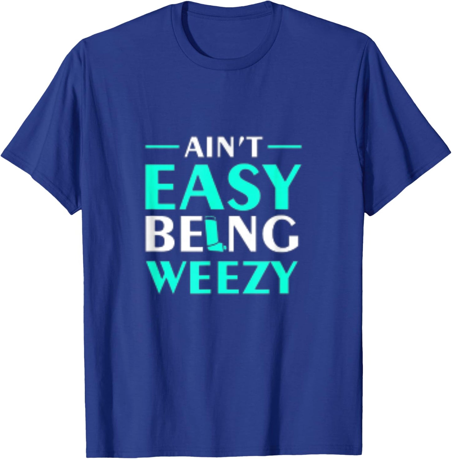 Aint Easy Being Weezy T-Shirt - T-Shirt | Royal