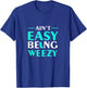 Aint Easy Being Weezy T-Shirt - T-Shirt | Royal