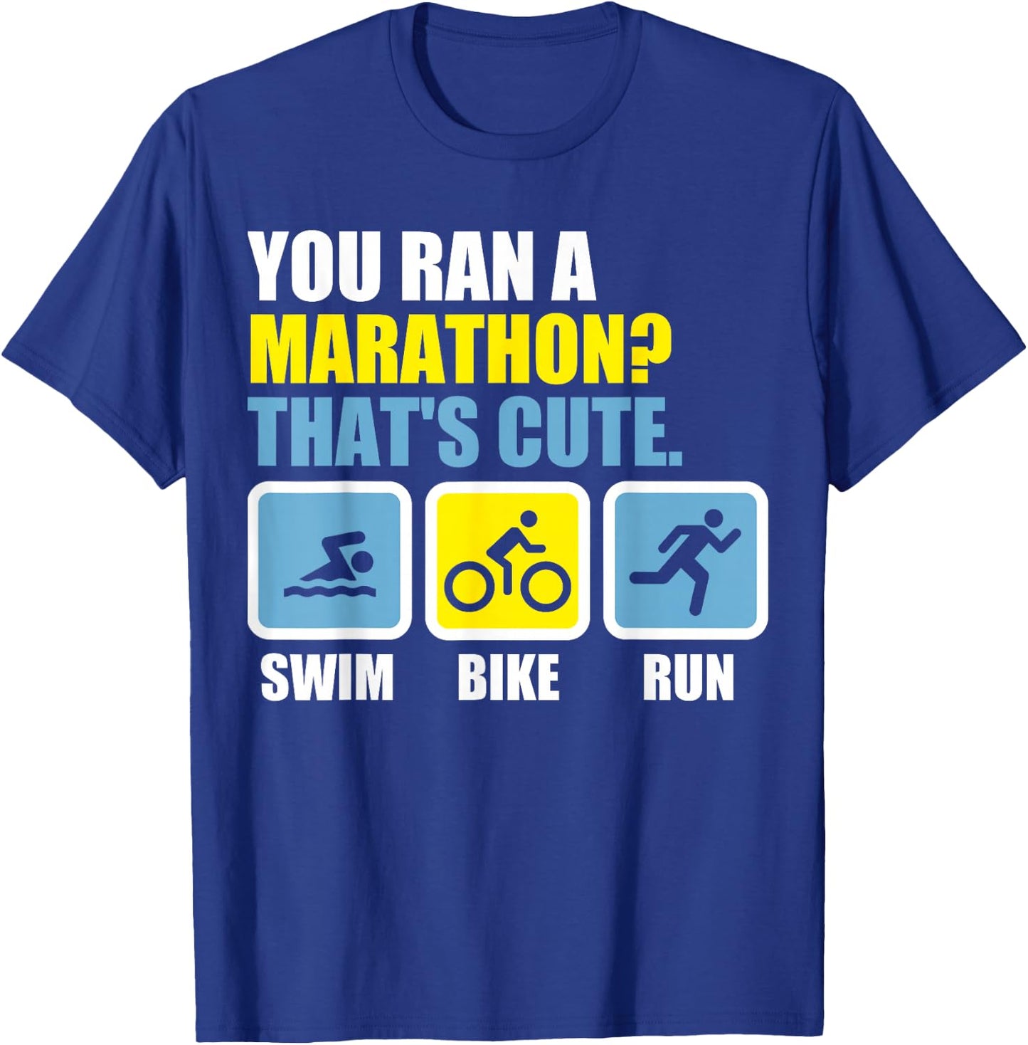 Du bist einen Marathon? That's cute. Triathlon T-Shirt - T-Shirt | Royal