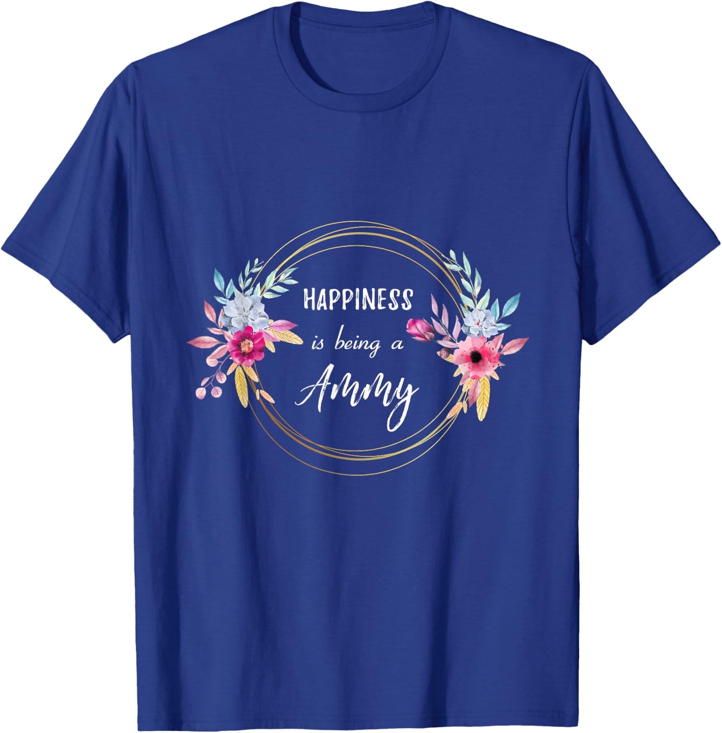 Happiness Is Being A Ammy Mother's Day Gift Grandma Flower T-Shirt - T-Shirt | Royal