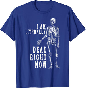 Funny Halloween Shirt Skeleton I Am Literally Dead Right Now T-Shirt - T-Shirt | Royal