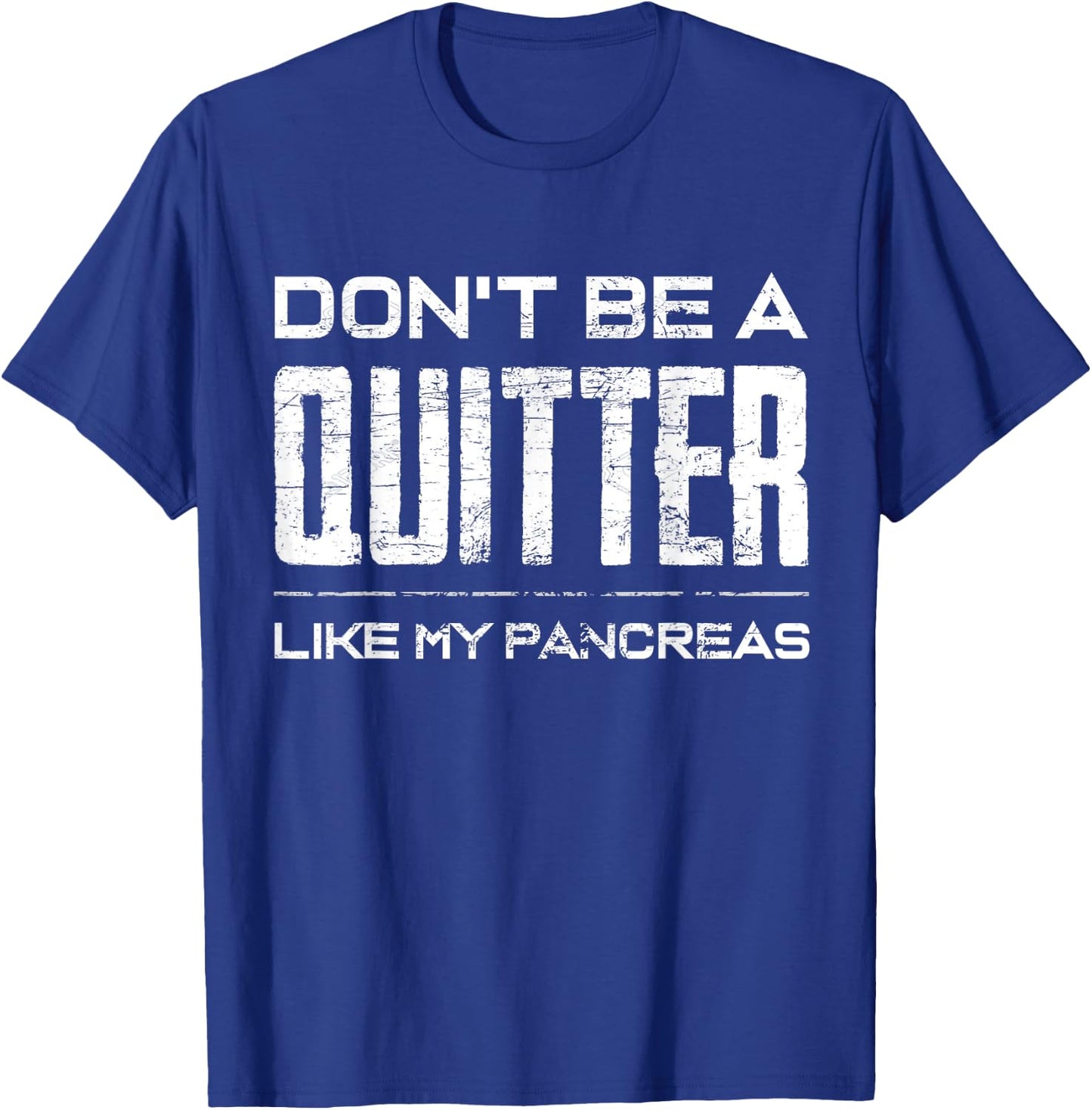Don't be a Quitter Like my Pancreas Diabetic Support Shirt T-Shirt - T-Shirt | Royal