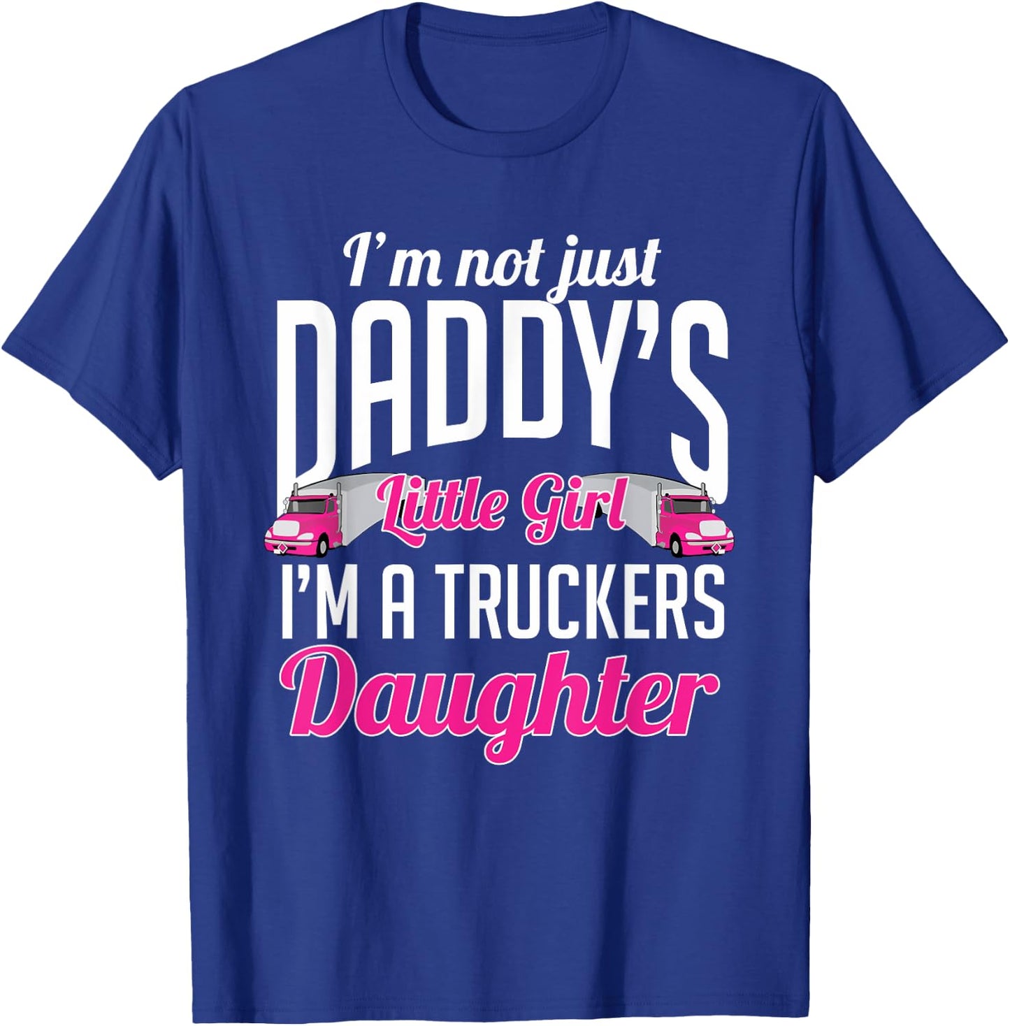 Not just Daddys Little Girl Truckers Daughter T-Shirt - T-Shirt | Royal