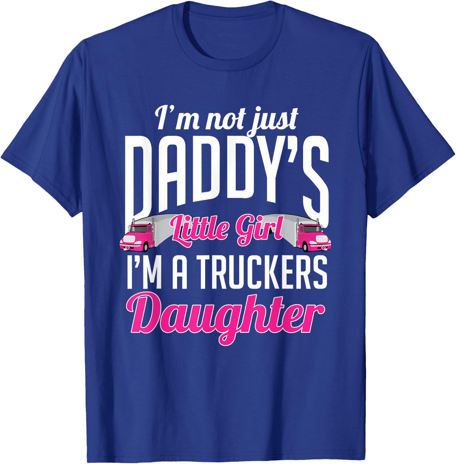 Not just Daddys Little Girl Truckers Daughter T-Shirt - T-Shirt | Royal
