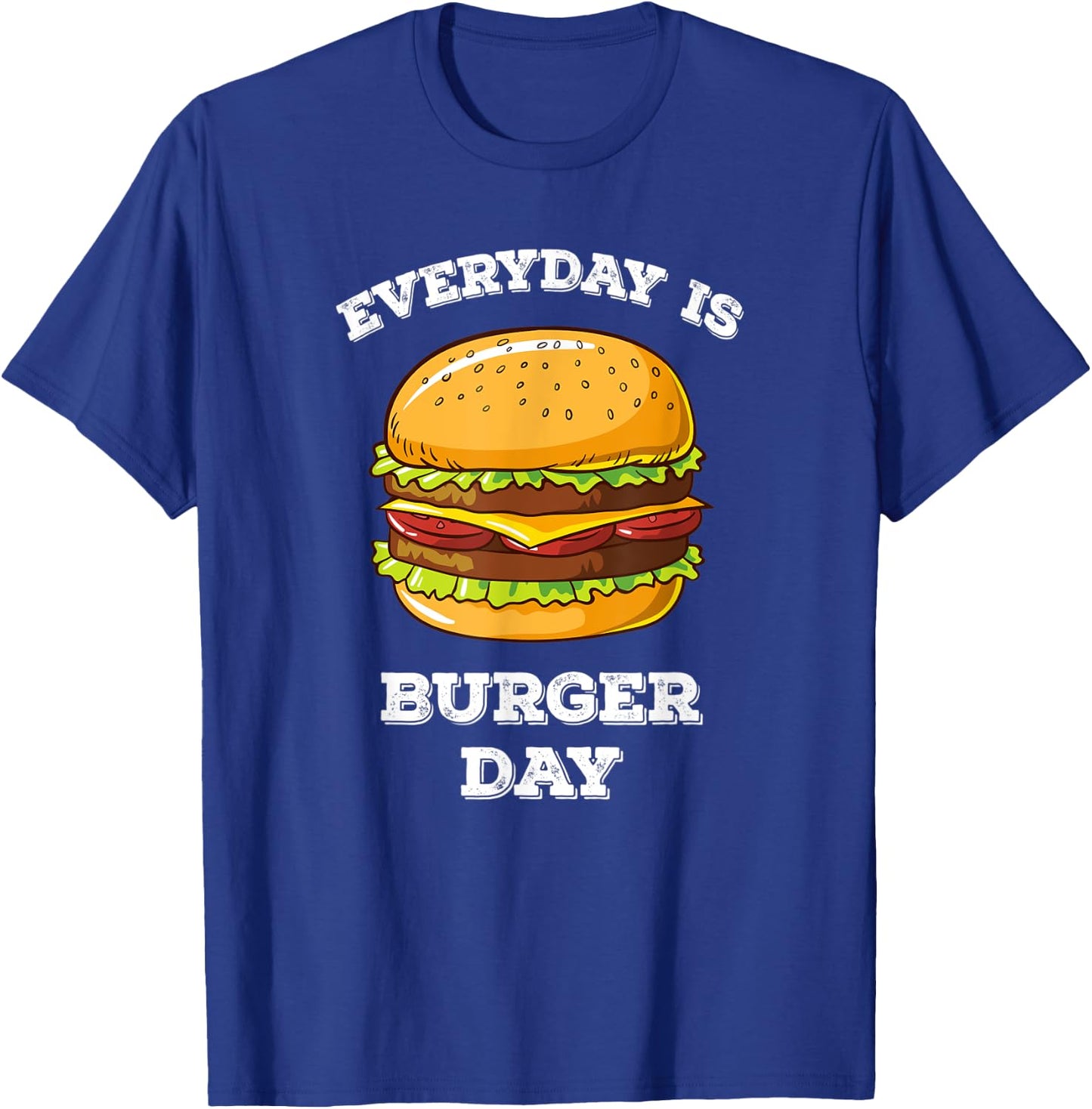 Everyday Is Burger Day Funny Men Women Meat BBQ Food T-Shirt - T-Shirt | Royal