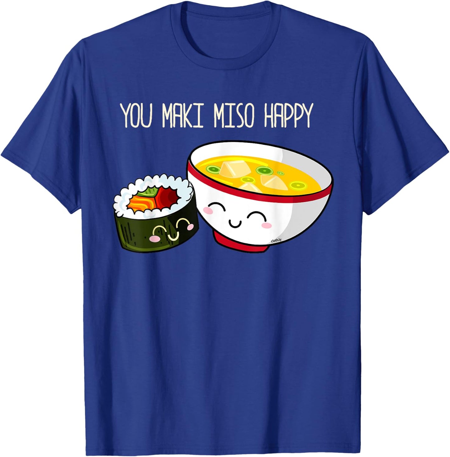 You Maki Miso Happy Cute Kawaii Sushi Maki Soup T-Shirt - T-Shirt | Royal