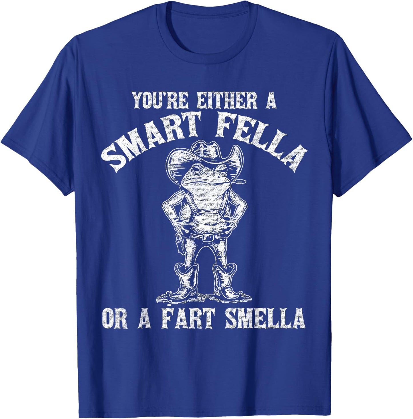 You're Either A Smart Fella Or A Fart Smella T-Shirt - T-Shirt | Royal