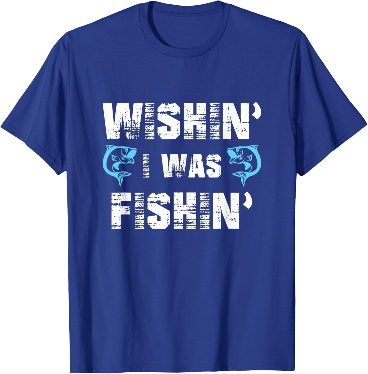 Wishin' I Was Fishin' Men Women Funny Fishing T-Shirt - T-Shirt | Royal