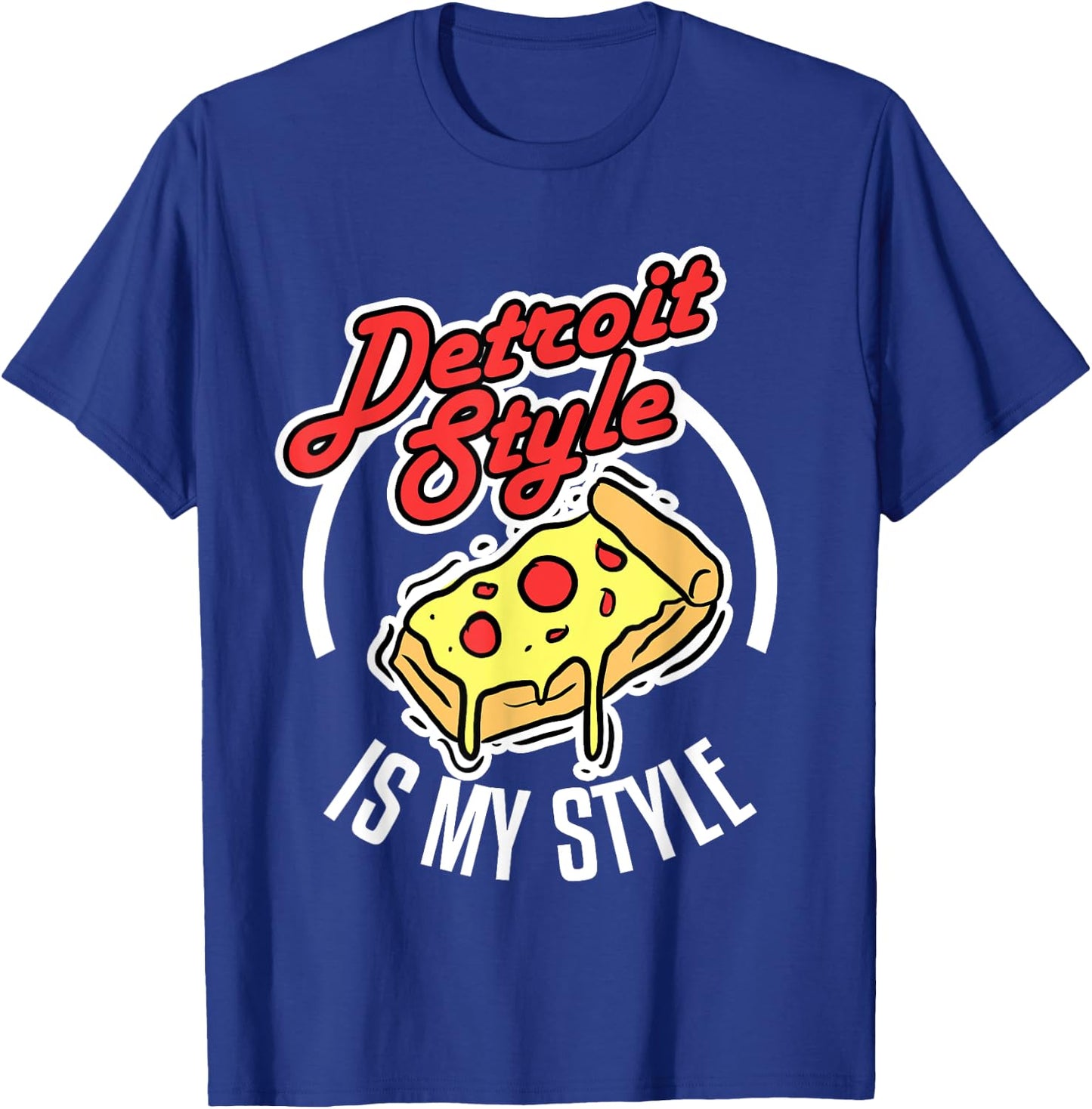 Detroit Style Pizza Is My Style Michigan Lover Gift T-Shirt - T-Shirt | Royal