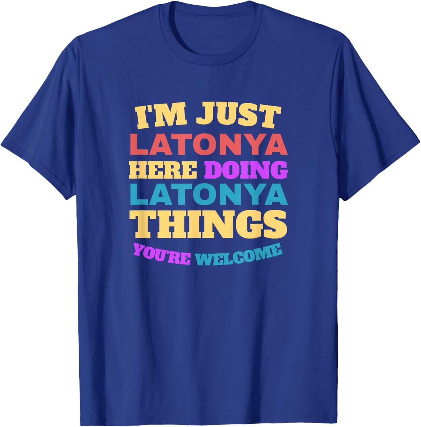 I'm Just Latonya Doing Latonya Things You're Welcome T-Shirt - T-Shirt | Royal