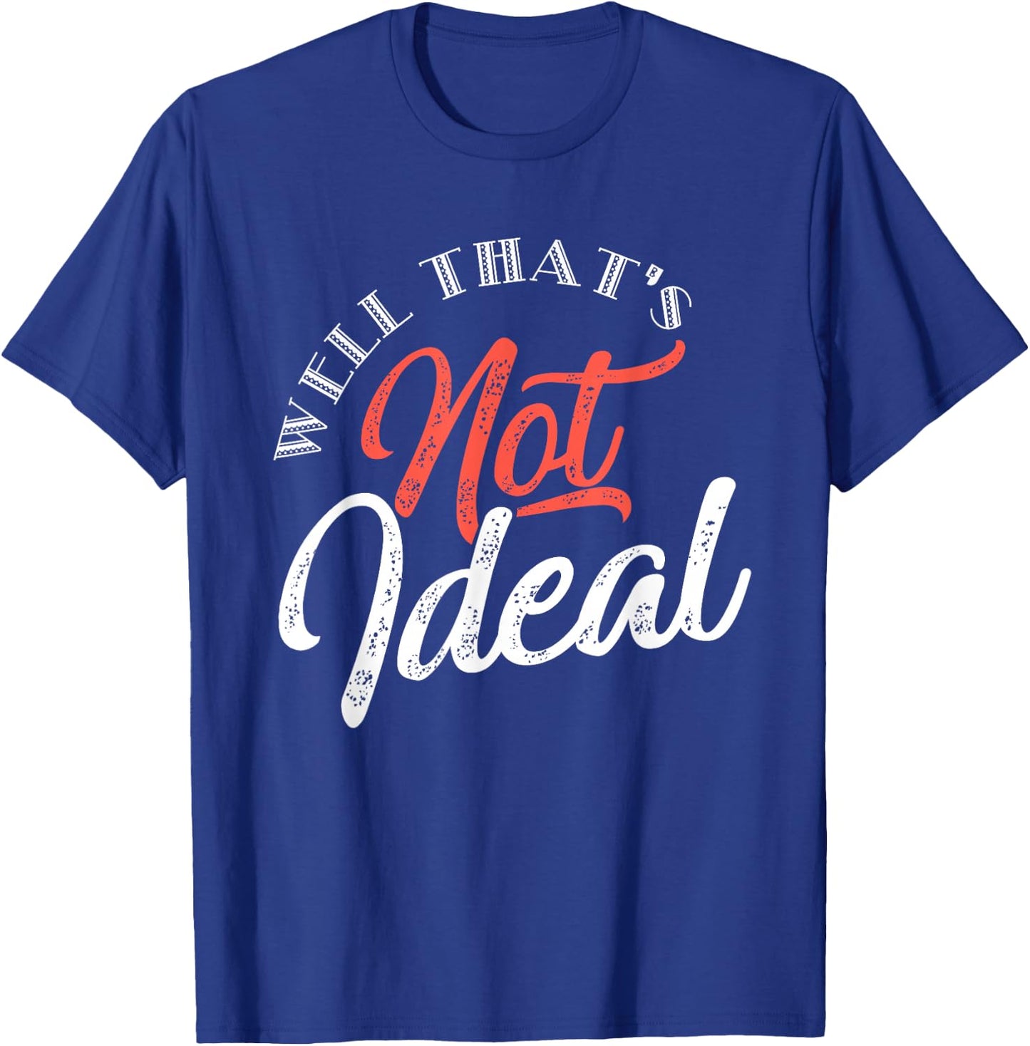 Well, that's not ideal... T-Shirt - T-Shirt | Royal