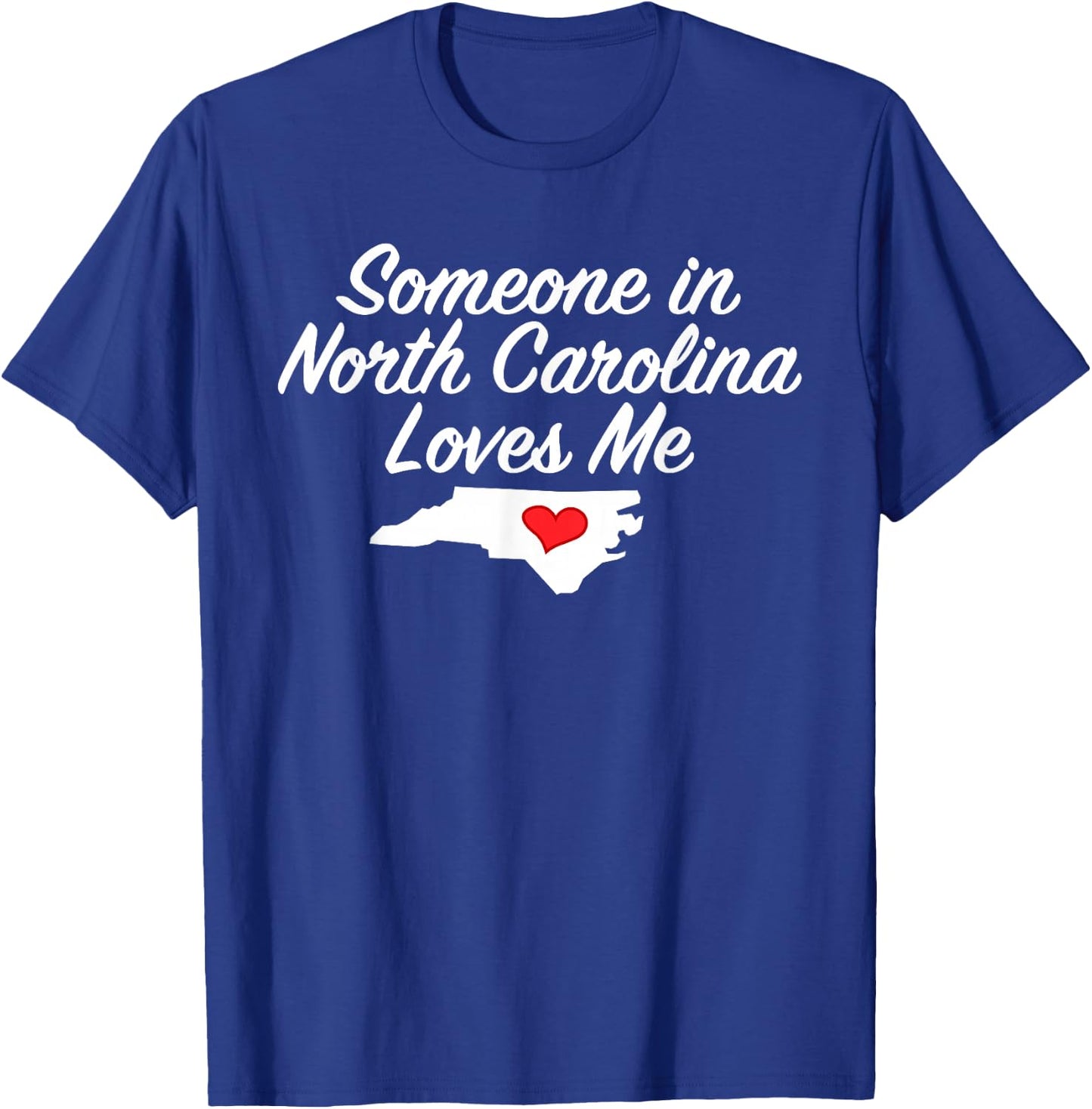 Someone in North Carolina Loves Me | Precious Gift T-Shirt - T-Shirt | Royal