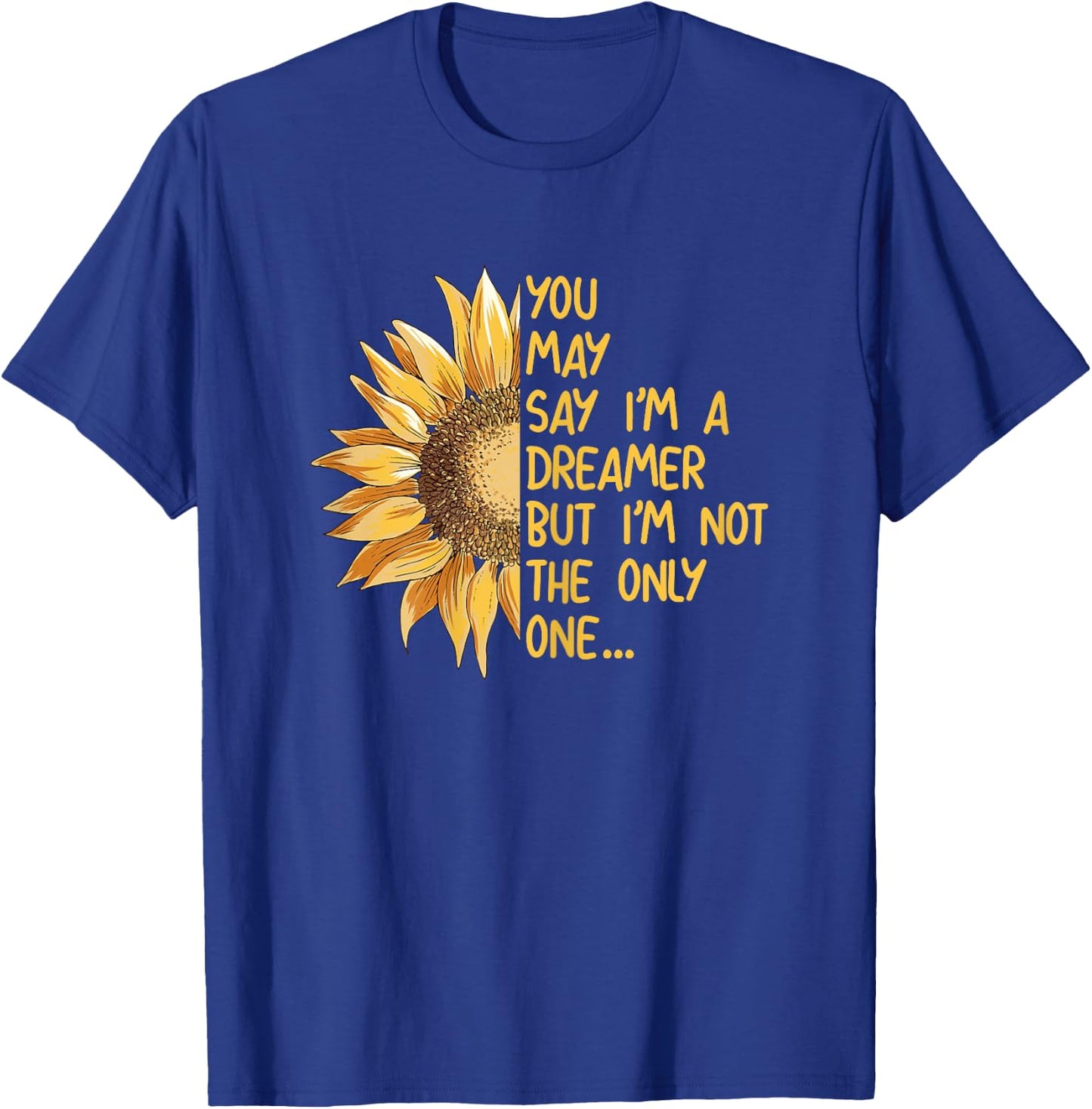 You May Say I Am A Dreamer But Im Not The Only One T-Shirt - T-Shirt | Royal