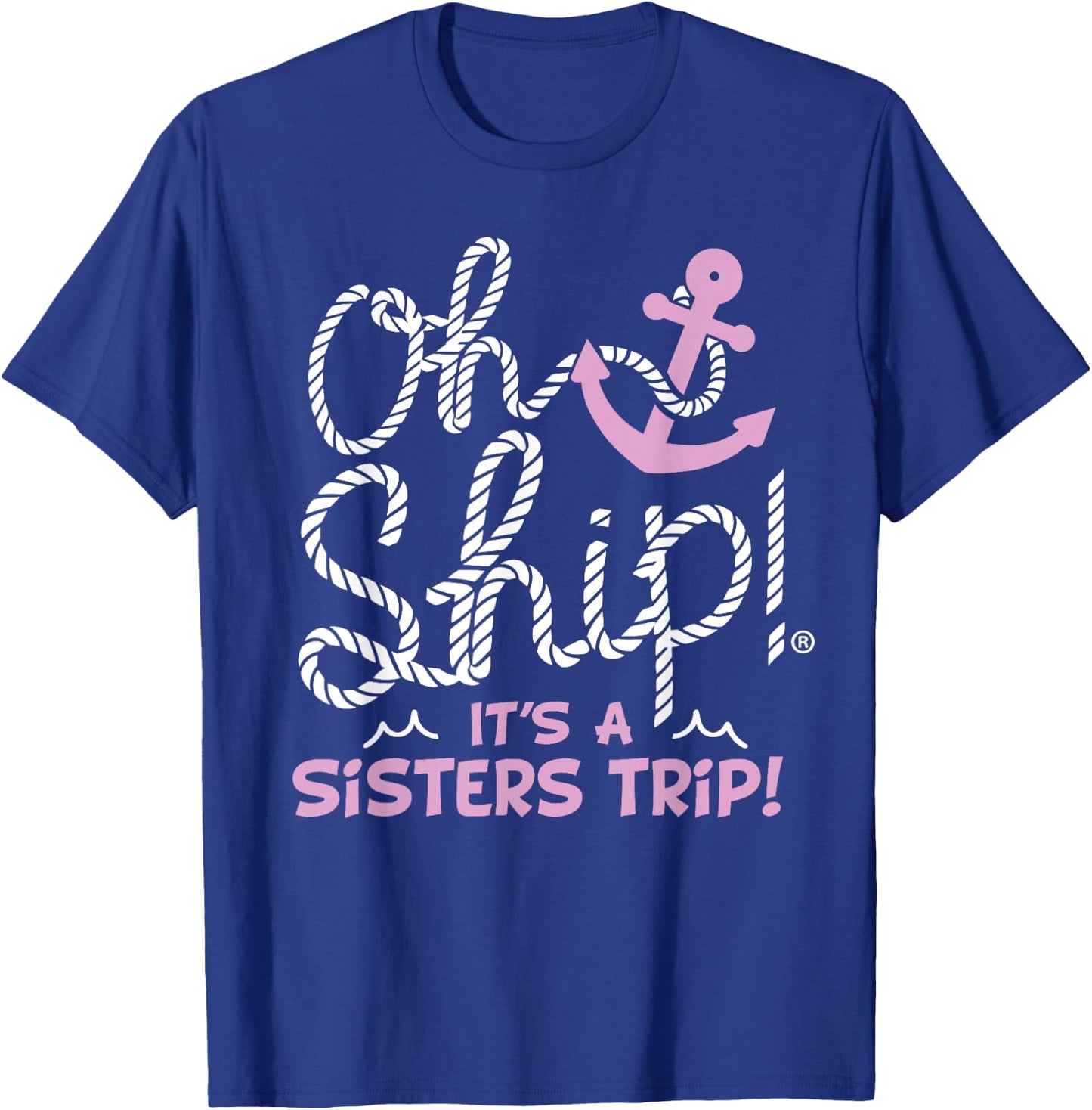 Oh Ship It's a Sisters Trip - Matching Sisters Cruise T-Shirt - T-Shirt | Royal