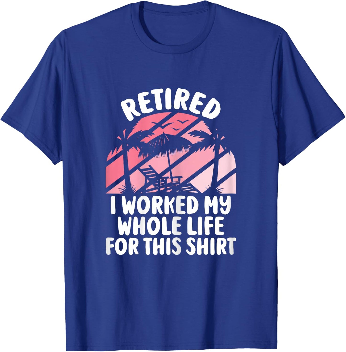Retirement Women Retired I Worked My Whole Life For This T-Shirt - T-Shirt | Royal