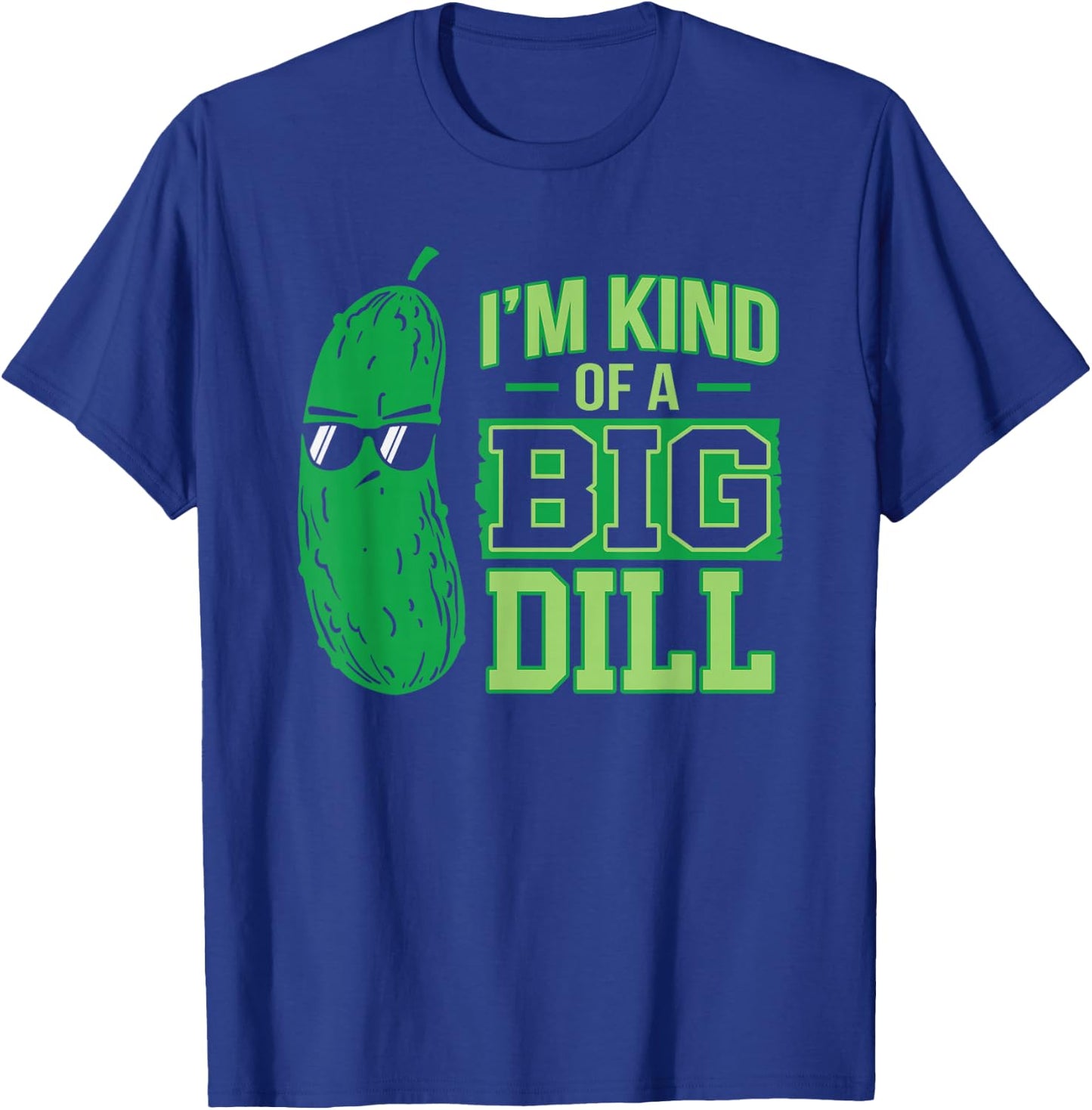 I'm a bit a big dill funny and sweet pickle T-Shirt - T-Shirt | Royal