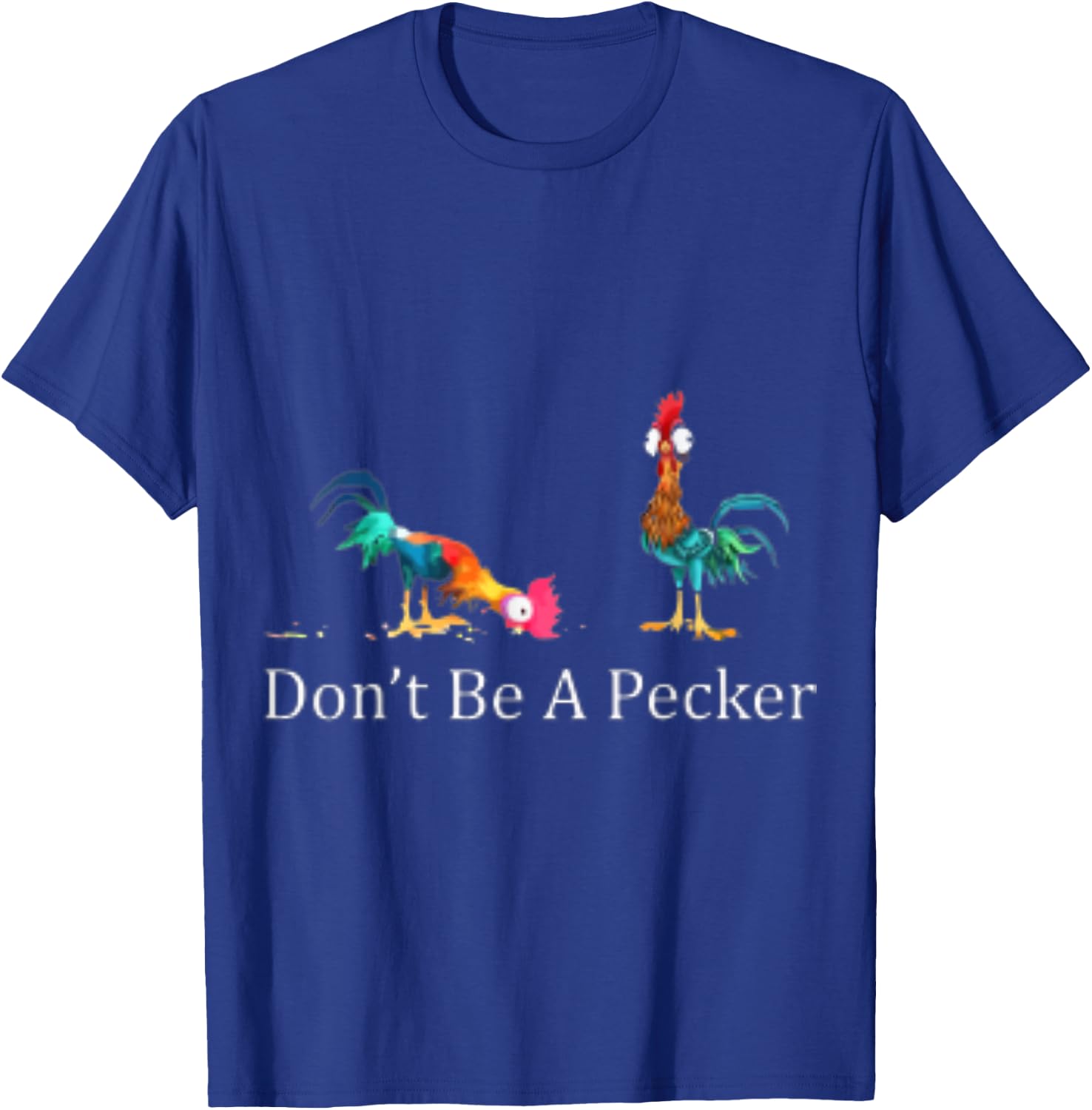 Don't Be a Pecker T-Shirt - T-Shirt | Royal