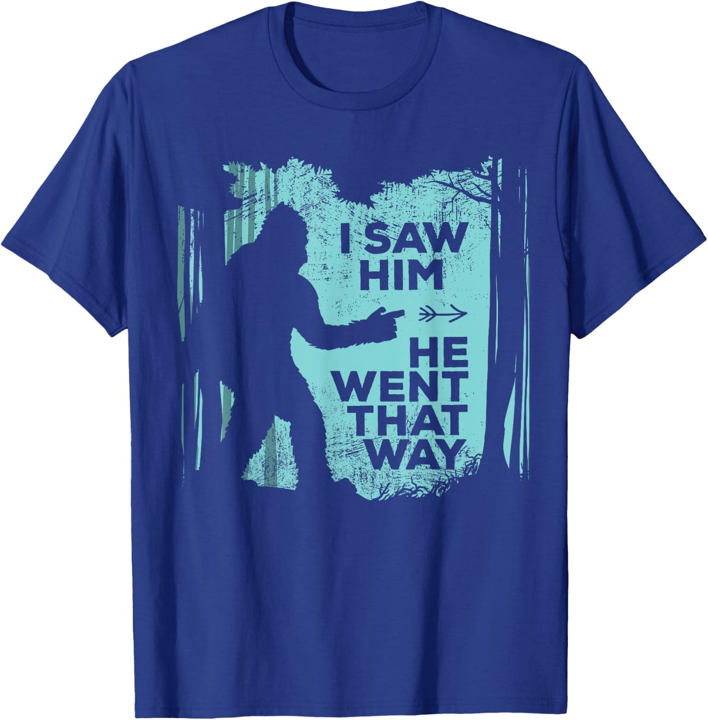 I Saw Him He Went That Way Funny Bigfoot in Forest T-Shirt - T-Shirt | Royal