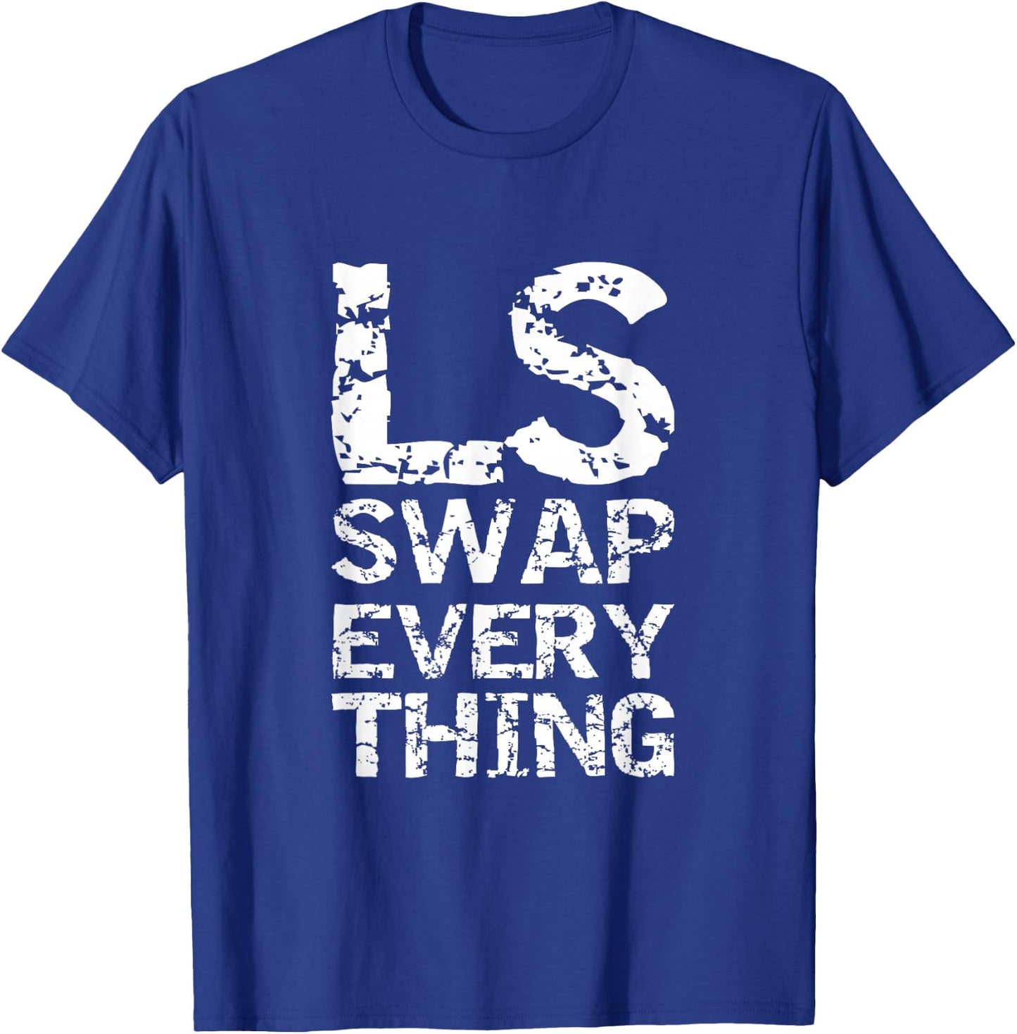 LS Swap Everything T shirt, Car Enthusiast & Mechanic T-Shirt - T-Shirt | Royal