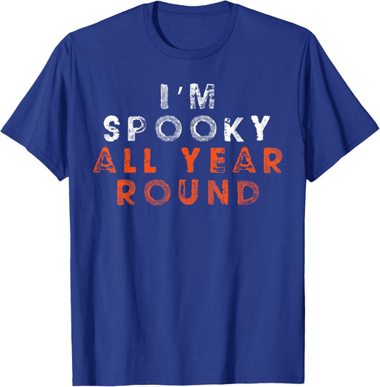 I'm Spooky All Year Round Funny Halloween Shirt Top T-Shirt - T-Shirt | Royal
