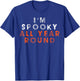 I'm Spooky All Year Round Funny Halloween Shirt Top T-Shirt - T-Shirt | Royal