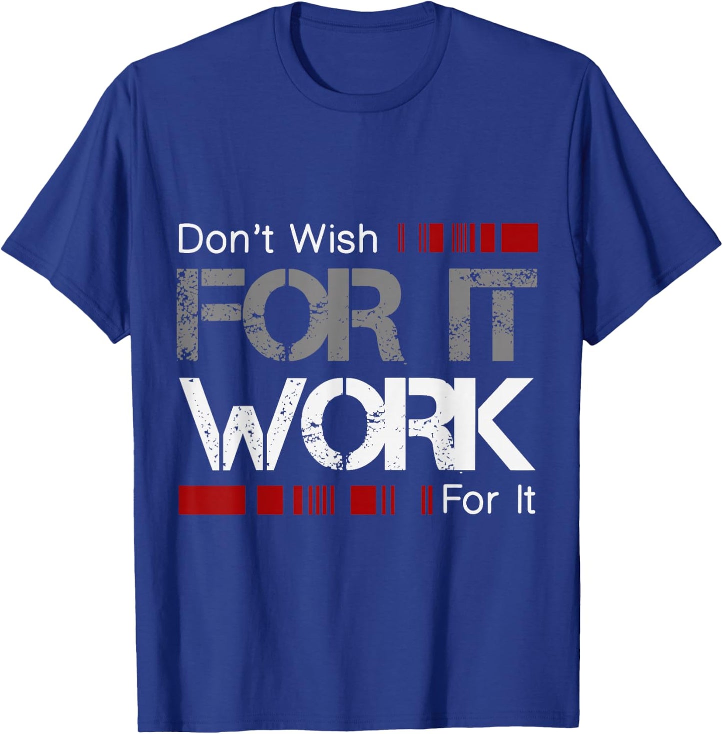 Don't Wish Work For It Great To Inspire Motivate T-Shirt - T-Shirt | Royal