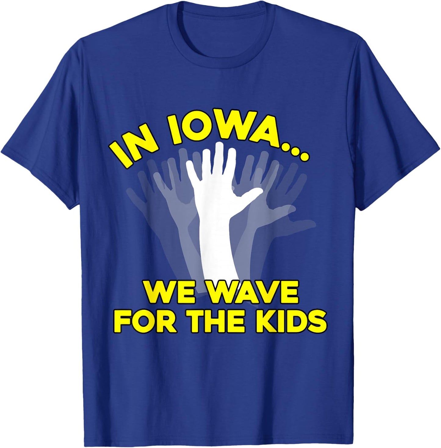 In Iowa, We Wave for the Kids (iowa shirt) T-Shirt - T-Shirt | Royal