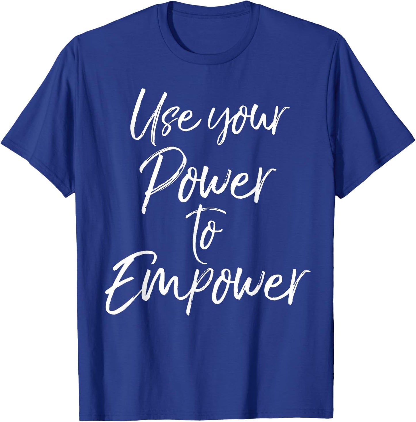 Use Your Power to Empower Shirt Cute Equality T-Shirt - T-Shirt | Royal