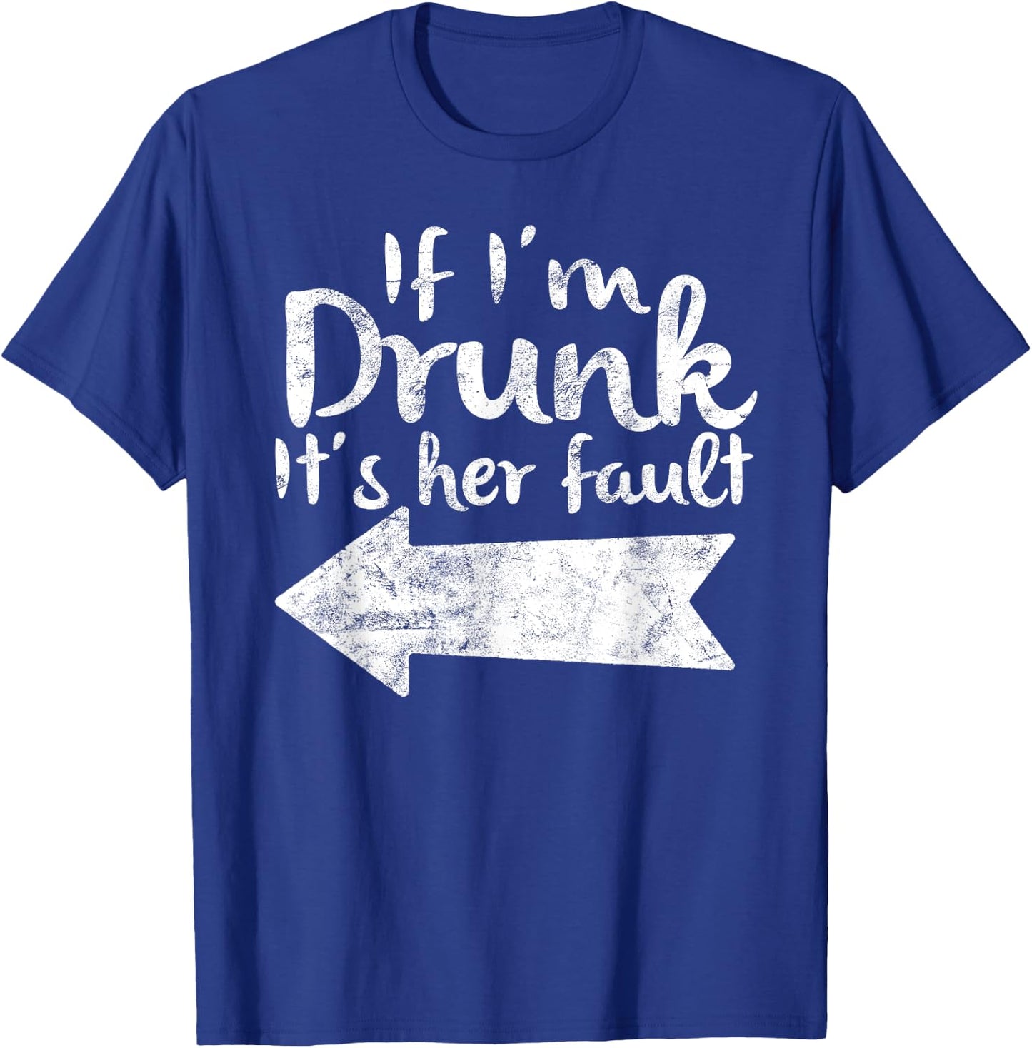 If Im Drunk Its Her Fault Matching Best Friend Gift Drinking T-Shirt - T-Shirt | Royal