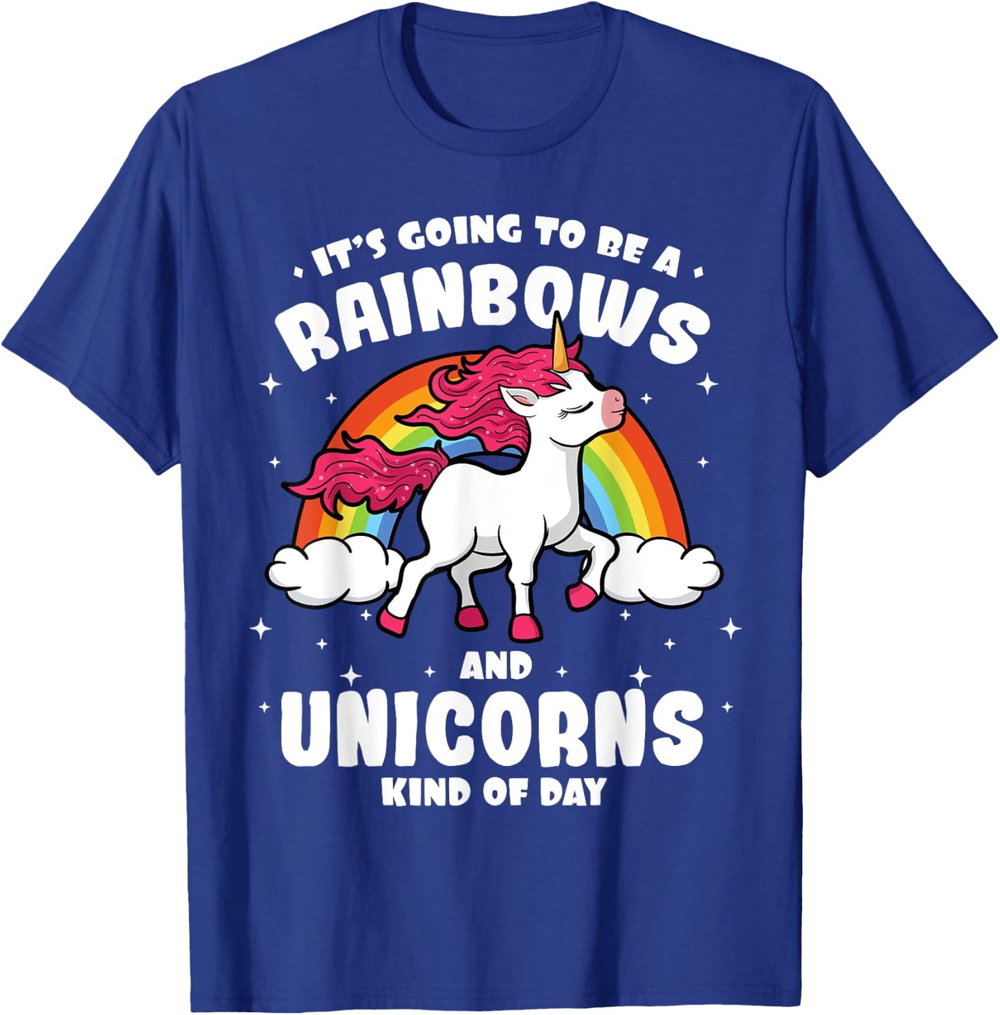 It's Going To Be A Rainbows And Unicorns Kind Of Day Shirt T-Shirt - T-Shirt | Royal